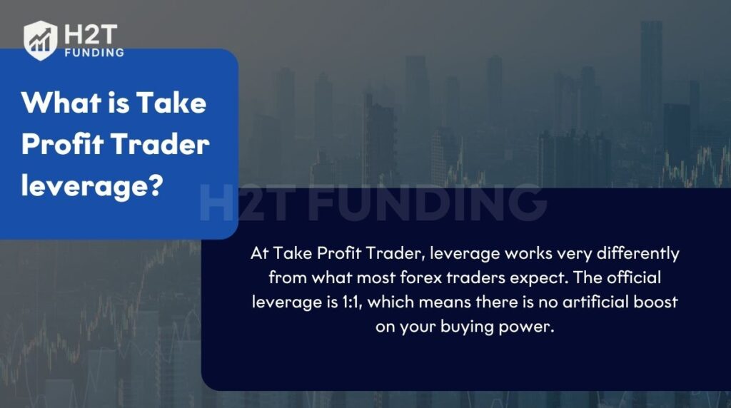 At Take Profit Trader, the official leverage is 1:1