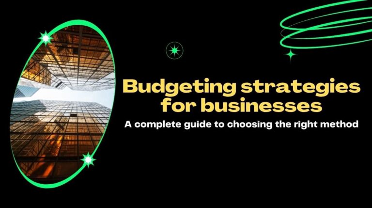 Budgeting strategies for businesses A complete guide to choosing the right method