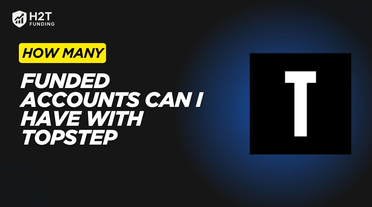 How many Funded Accounts can I have with Topstep