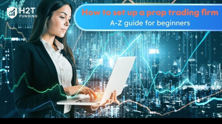 How to set up a prop trading firm: A-Z guide for beginner