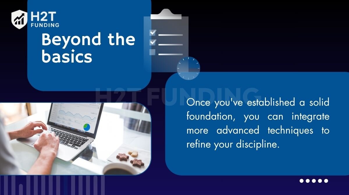 Once you have a foundation, add advanced techniques to sharpen discipline