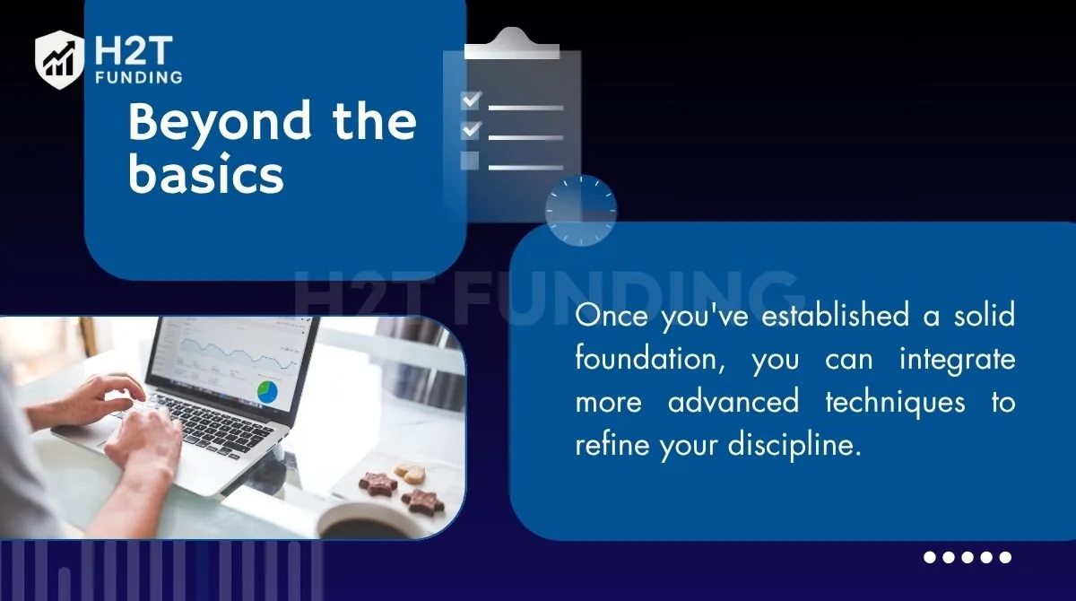 Once you have a foundation, add advanced techniques to sharpen discipline