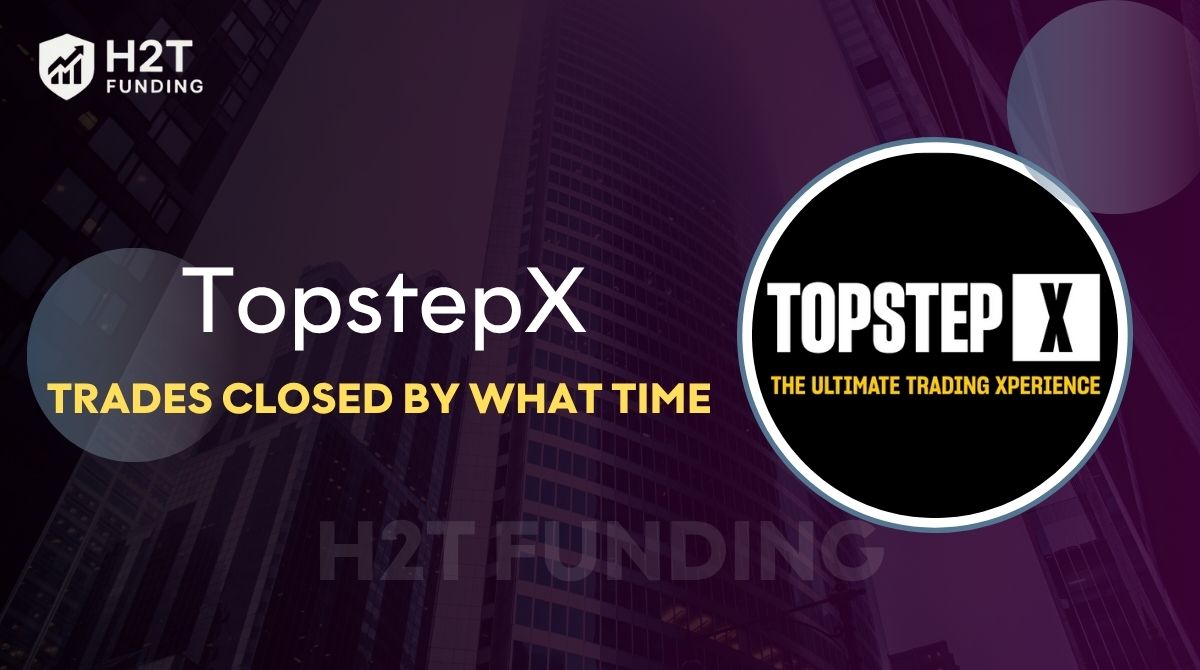 Topstep Trades Closed By What Time [New Updated Guide]