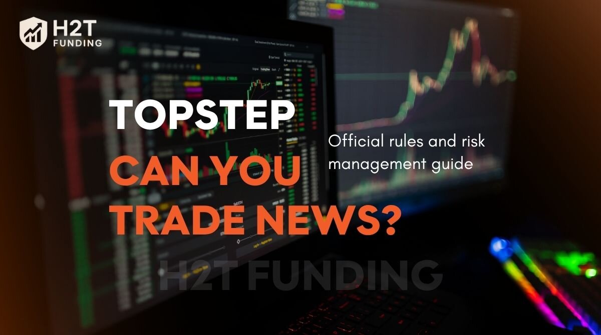 Topstep can you trade news - Official rules and risk management guide
