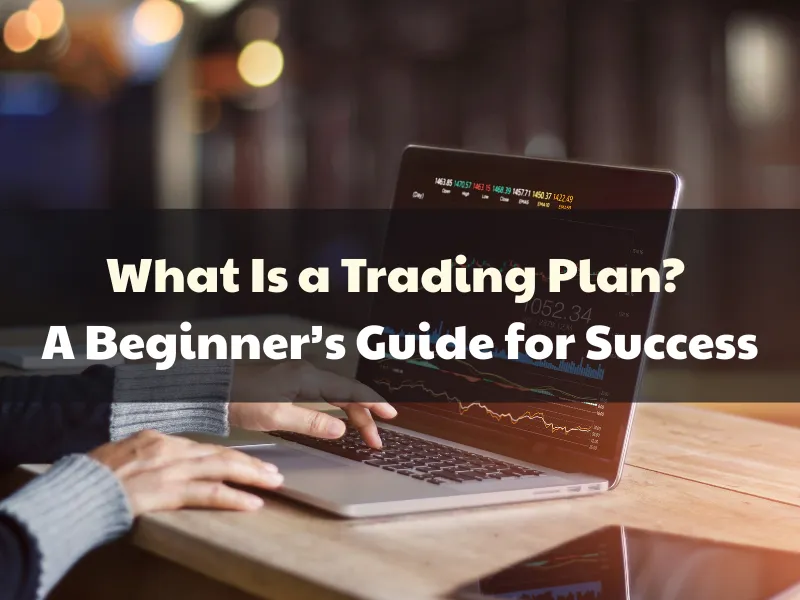 What Is a Trading Plan? A Beginner’s Guide for Success